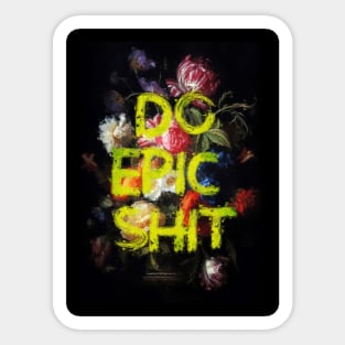 Do Epic Shit Sticker